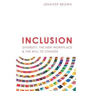 Inclusion: Diversity, The New Workplace & The Will To Change -- Jennifer Brown